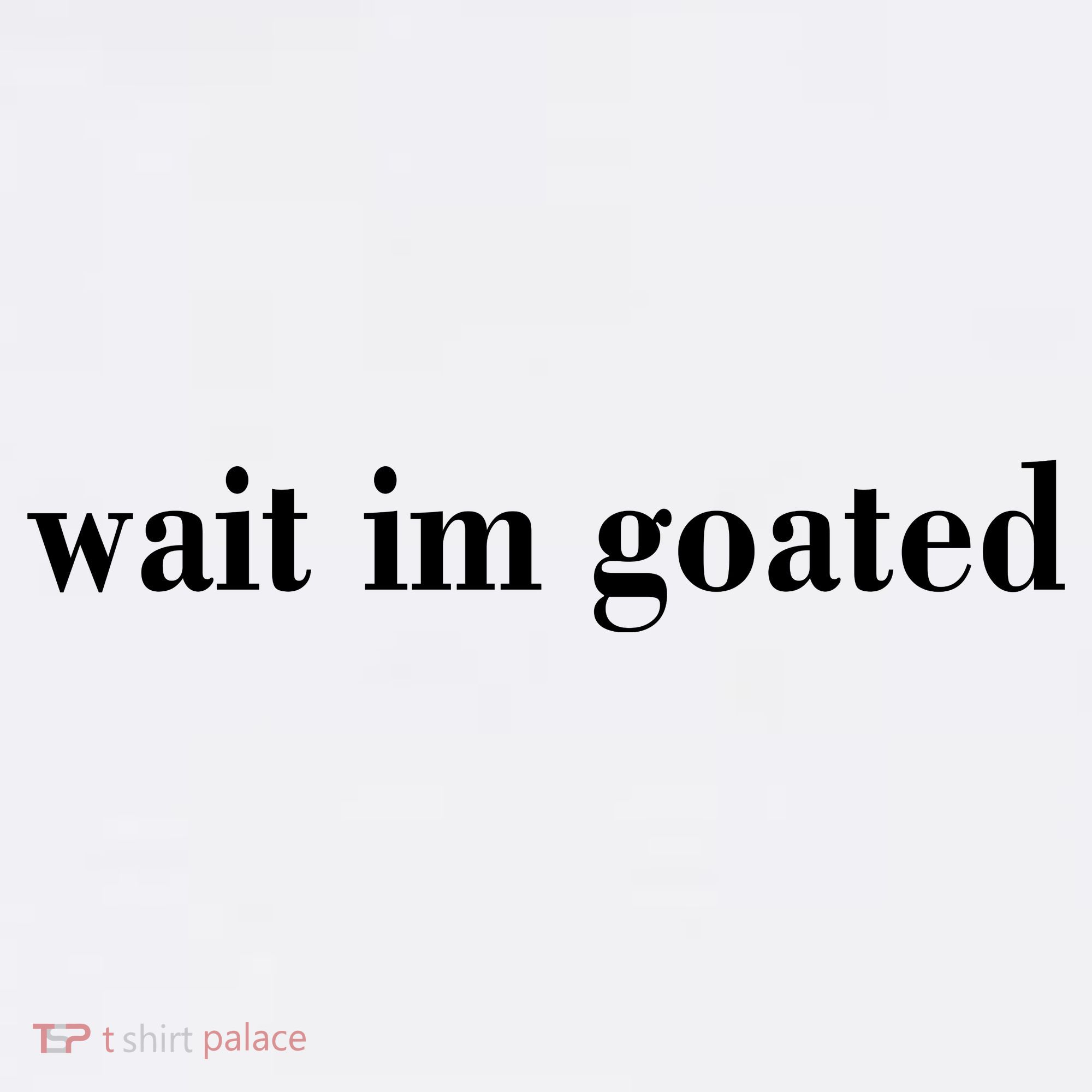 Wait Im Goated Funny Meme Kids T-Shirt