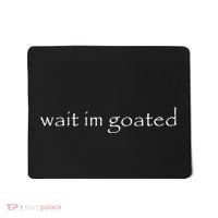 Wait Im Goated Funny Mousepad thumb 0