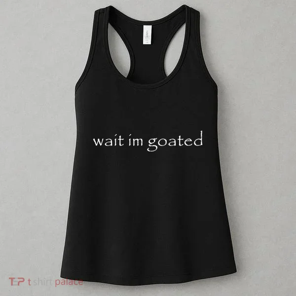 Wait Im Goated Funny Women's Tank Top