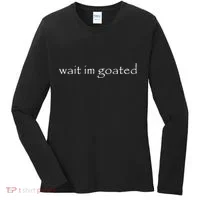 Wait Im Goated Funny Women's Long Sleeve Shirt thumb 0