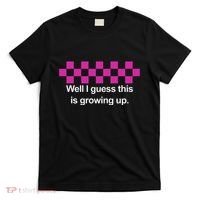 Well I Guess This Is Growing Up T-Shirt thumb 0