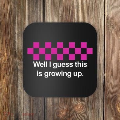 Well I Guess This Is Growing Up Coaster