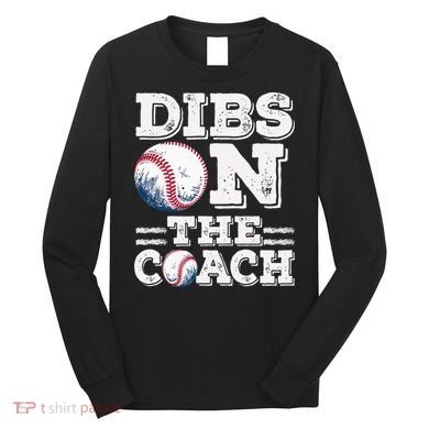 Womens Ive Got Dibs On The Coach Funny Baseball Coach Long Sleeve Shirt