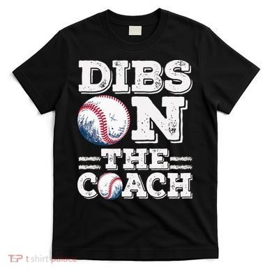 Womens Ive Got Dibs On The Coach Funny Baseball Coach T-Shirt