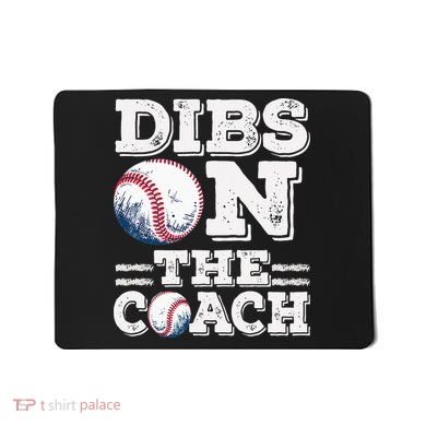 Womens Ive Got Dibs On The Coach Funny Baseball Coach Mousepad