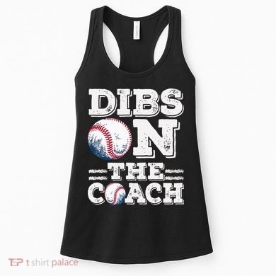 Womens Ive Got Dibs On The Coach Funny Baseball Coach Women's Tank Top