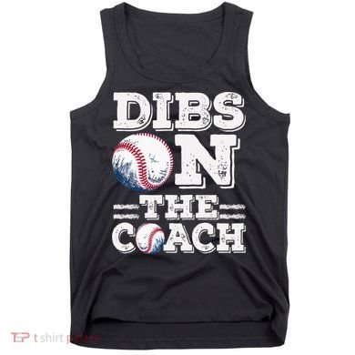 Womens Ive Got Dibs On The Coach Funny Baseball Coach Tank Top