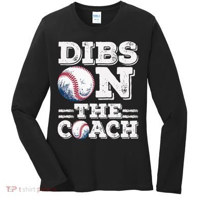 Womens Ive Got Dibs On The Coach Funny Baseball Coach Women's Long Sleeve Shirt