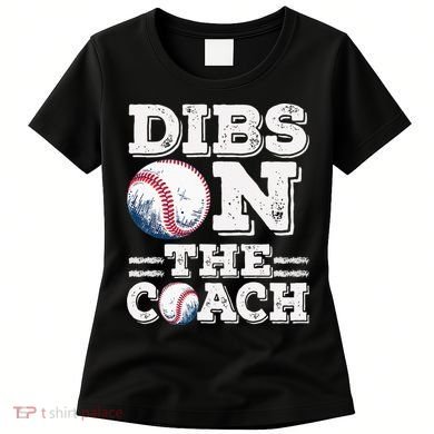 Womens Ive Got Dibs On The Coach Funny Baseball Coach Women's T-Shirt