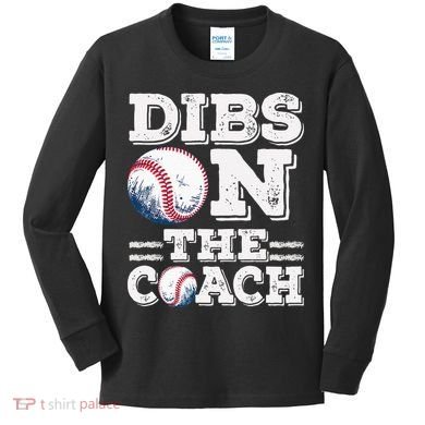 Womens Ive Got Dibs On The Coach Funny Baseball Coach Kids Long Sleeve Shirt