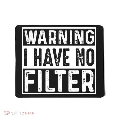 Warning I Have No Filter Funny Sarcasm Mousepad