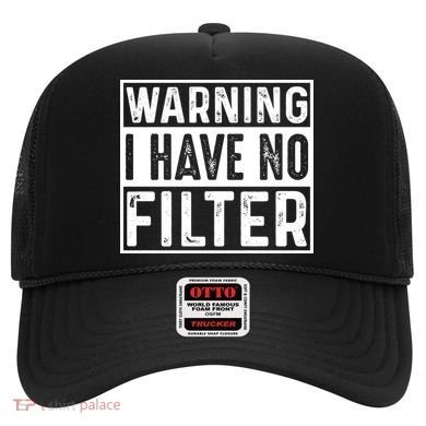 Warning I Have No Filter Funny Sarcasm Hat
