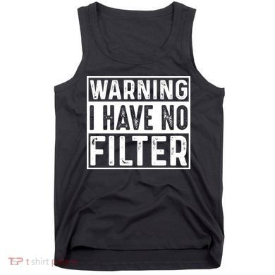 Warning I Have No Filter Funny Sarcasm Tank Top