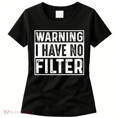Warning I Have No Filter Funny Sarcasm Women's T-Shirt