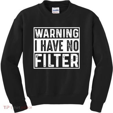 Warning I Have No Filter Funny Sarcasm Kids Sweatshirt