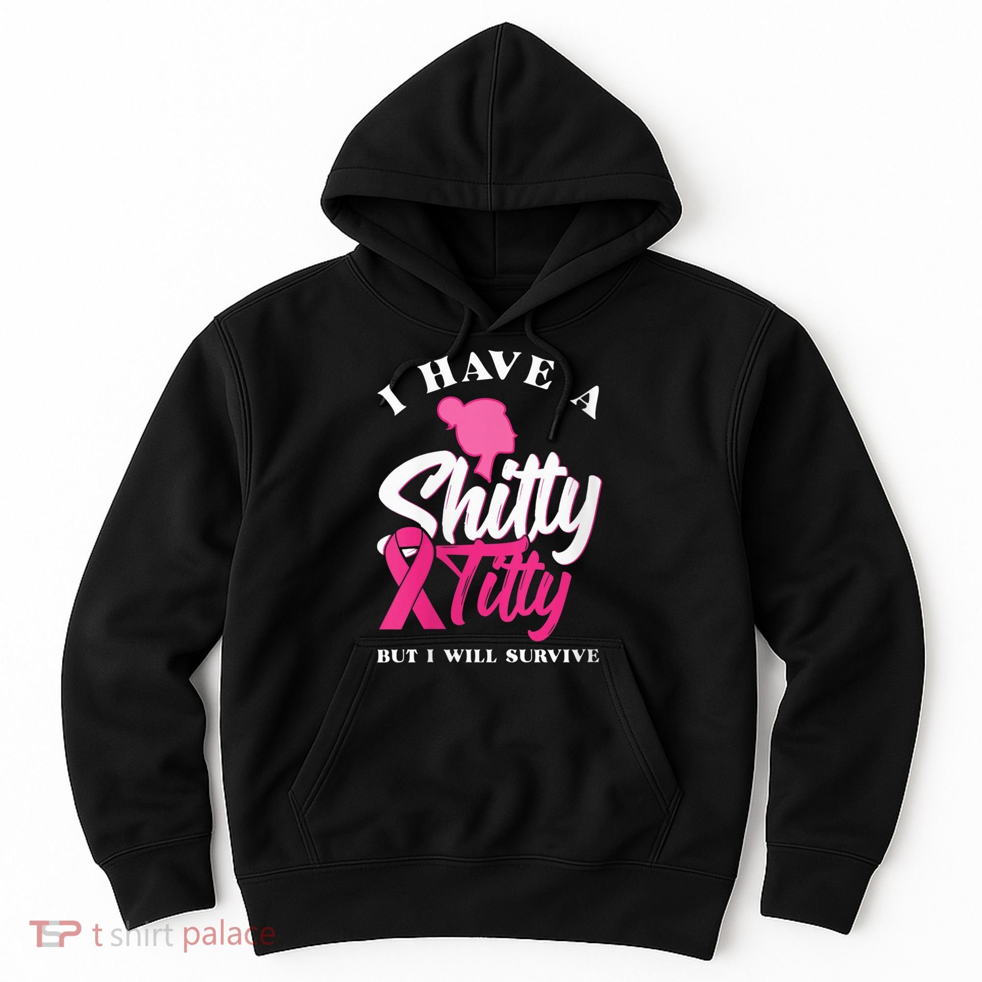 Wo I Have A Shitty Titty But I Will Survive Breast Cancer Hoodie