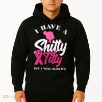 Wo I Have A Shitty Titty But I Will Survive Breast Cancer Hoodie thumb 2