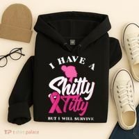 Wo I Have A Shitty Titty But I Will Survive Breast Cancer Hoodie thumb 4