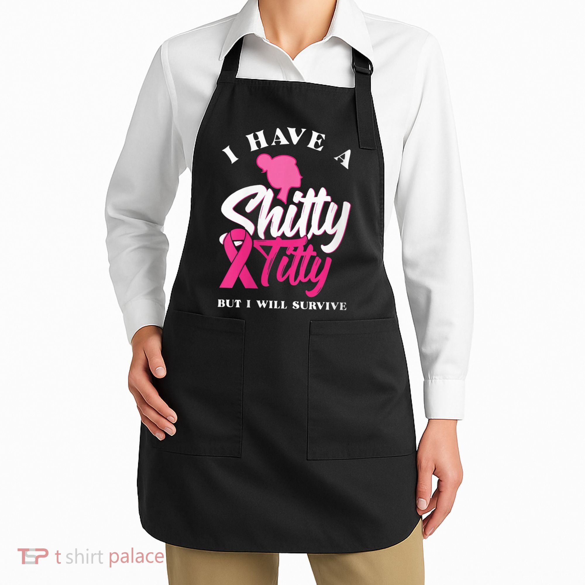 Wo I Have A Shitty Titty But I Will Survive Breast Cancer Apron