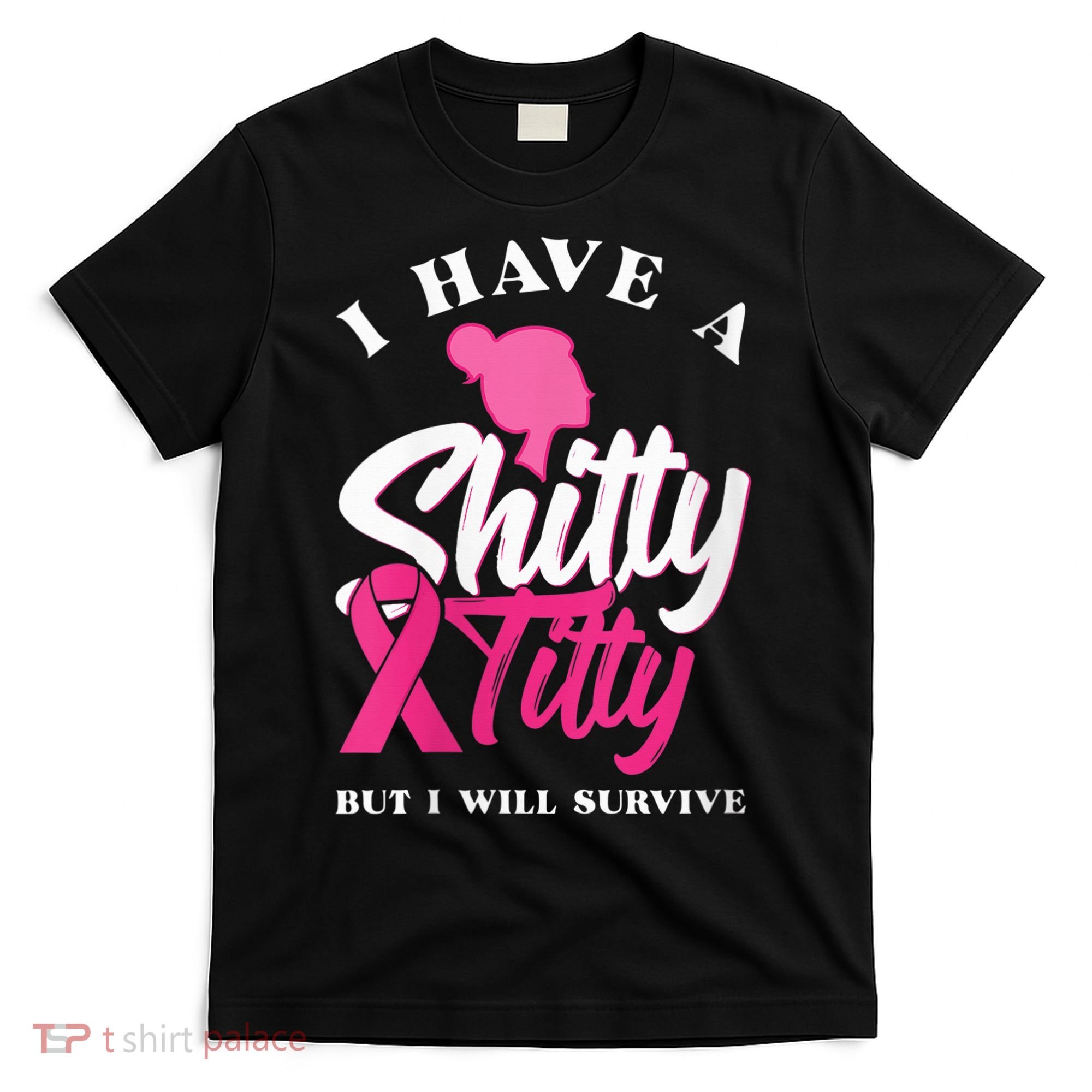 Wo I Have A Shitty Titty But I Will Survive Breast Cancer T-Shirt