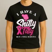 Wo I Have A Shitty Titty But I Will Survive Breast Cancer T-Shirt thumb 3