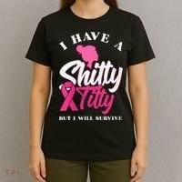 Wo I Have A Shitty Titty But I Will Survive Breast Cancer T-Shirt thumb 4