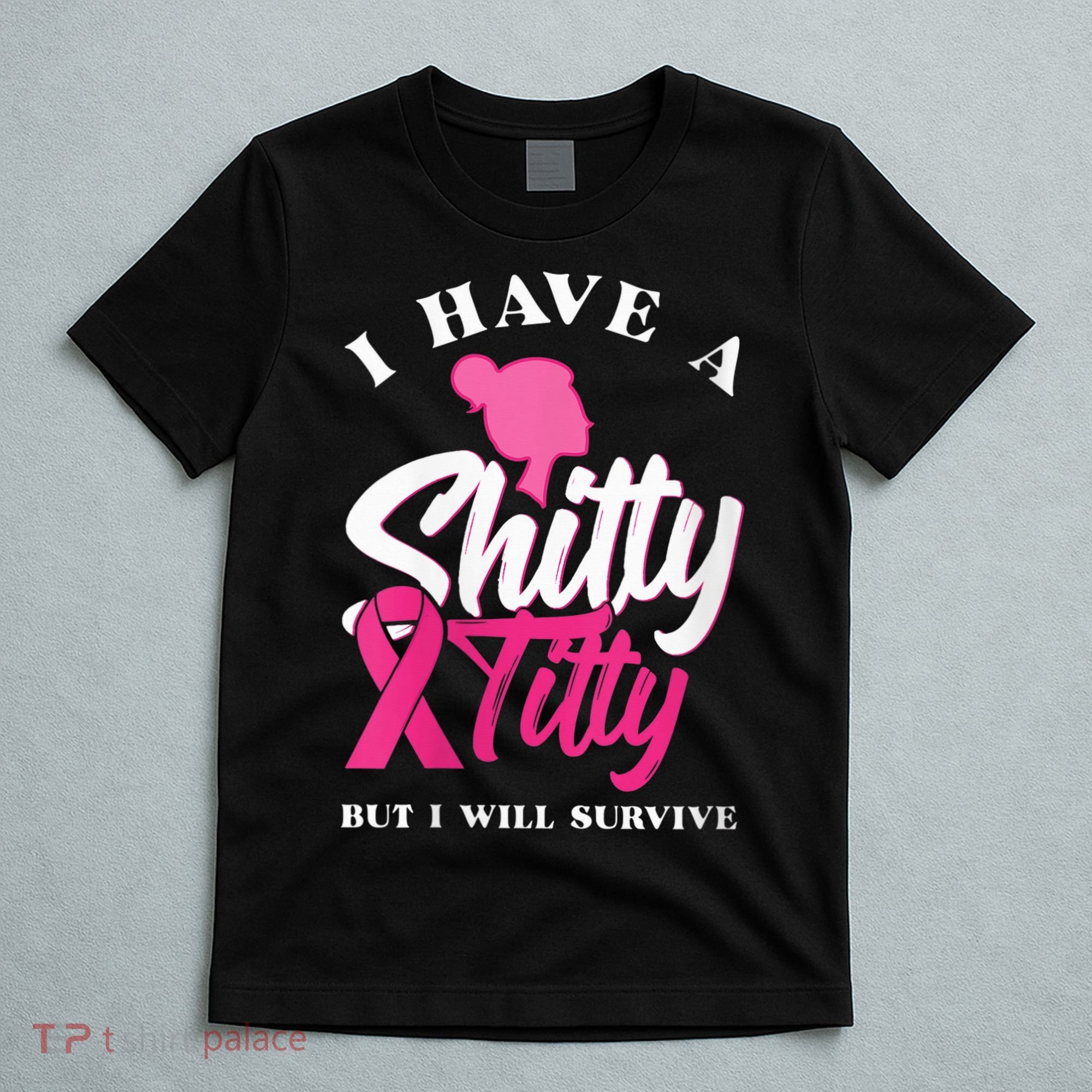 Wo I Have A Shitty Titty But I Will Survive Breast Cancer T-Shirt