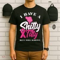 Wo I Have A Shitty Titty But I Will Survive Breast Cancer T-Shirt thumb 6
