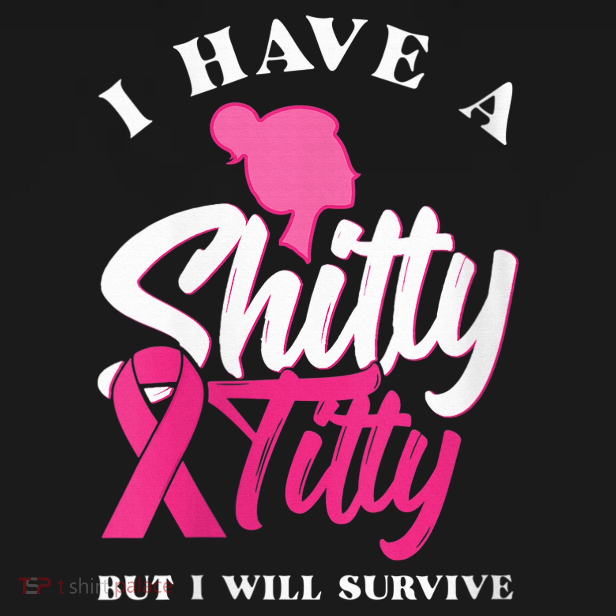 Wo I Have A Shitty Titty But I Will Survive Breast Cancer T-Shirt