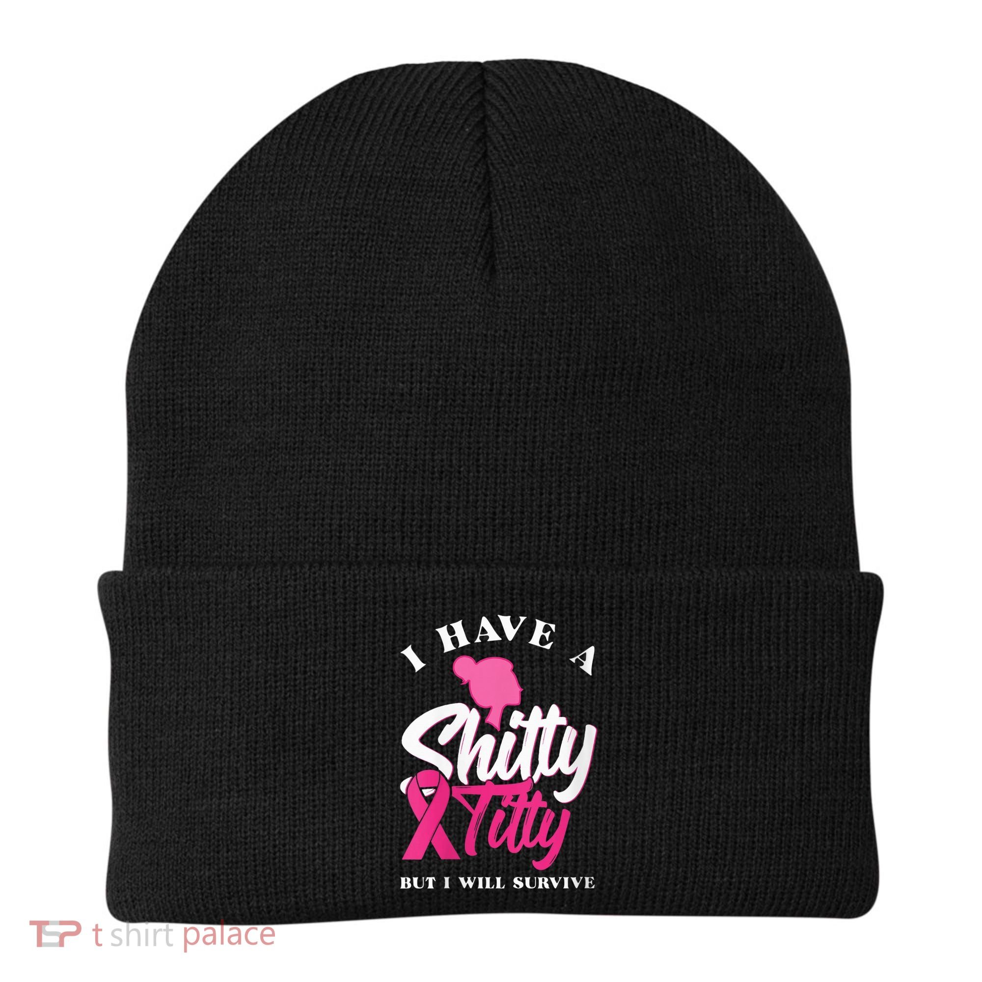Wo I Have A Shitty Titty But I Will Survive Breast Cancer Beanie
