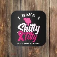 Wo I Have A Shitty Titty But I Will Survive Breast Cancer Coaster thumb 0