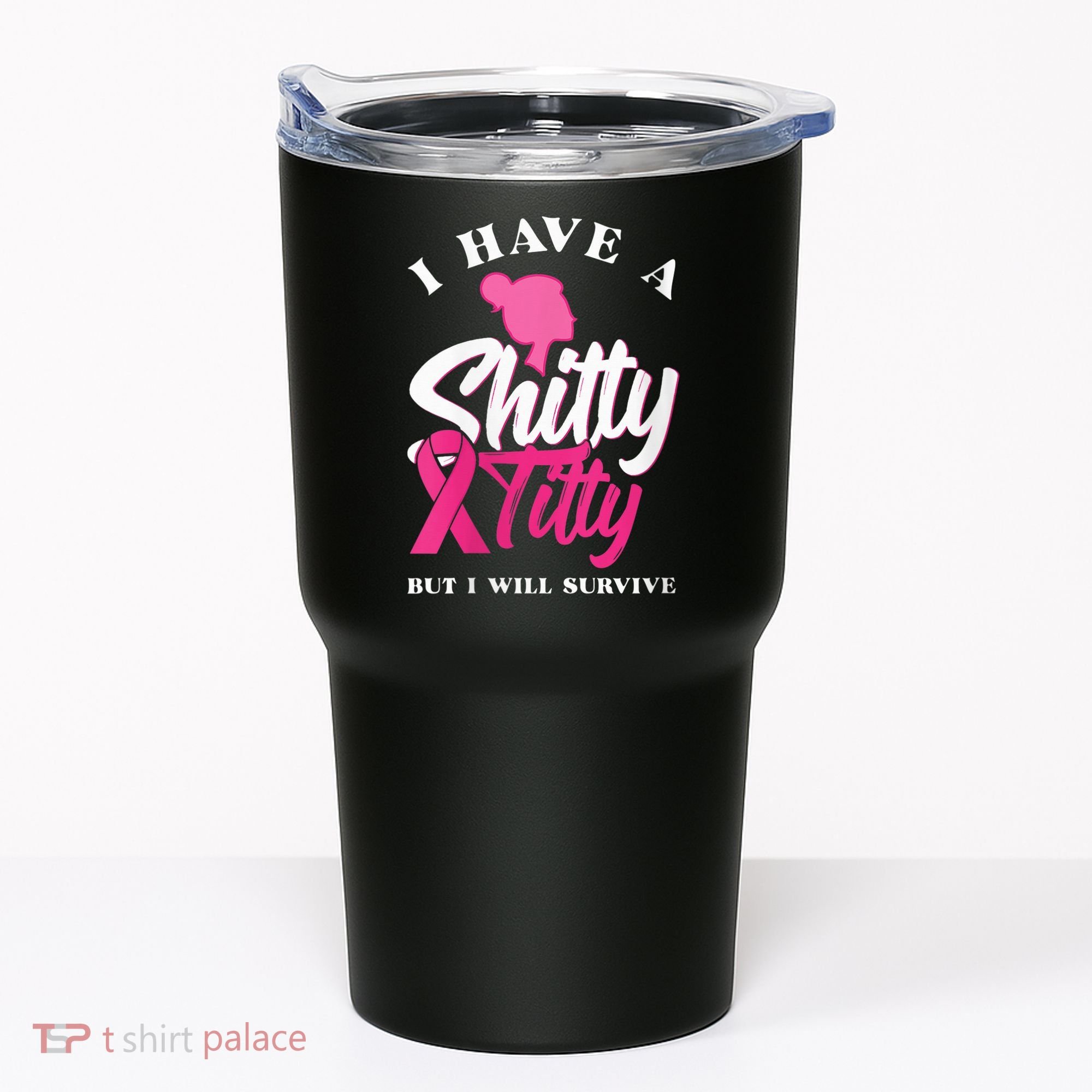 Wo I Have A Shitty Titty But I Will Survive Breast Cancer Tumbler