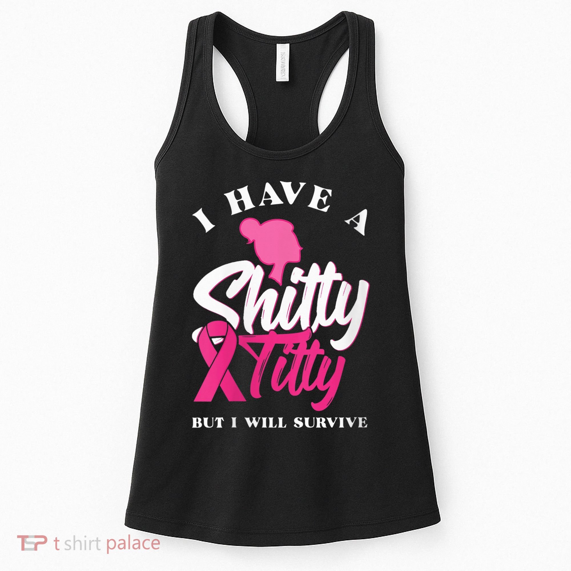 Wo I Have A Shitty Titty But I Will Survive Breast Cancer Women's Tank Top