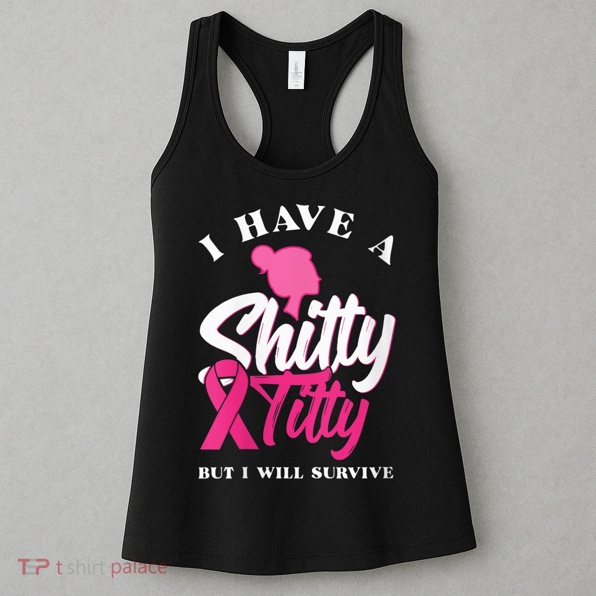 Wo I Have A Shitty Titty But I Will Survive Breast Cancer Women's Tank Top
