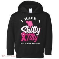 Wo I Have A Shitty Titty But I Will Survive Breast Cancer Toddler Hoodie thumb 0