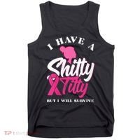 Wo I Have A Shitty Titty But I Will Survive Breast Cancer Tank Top thumb 0
