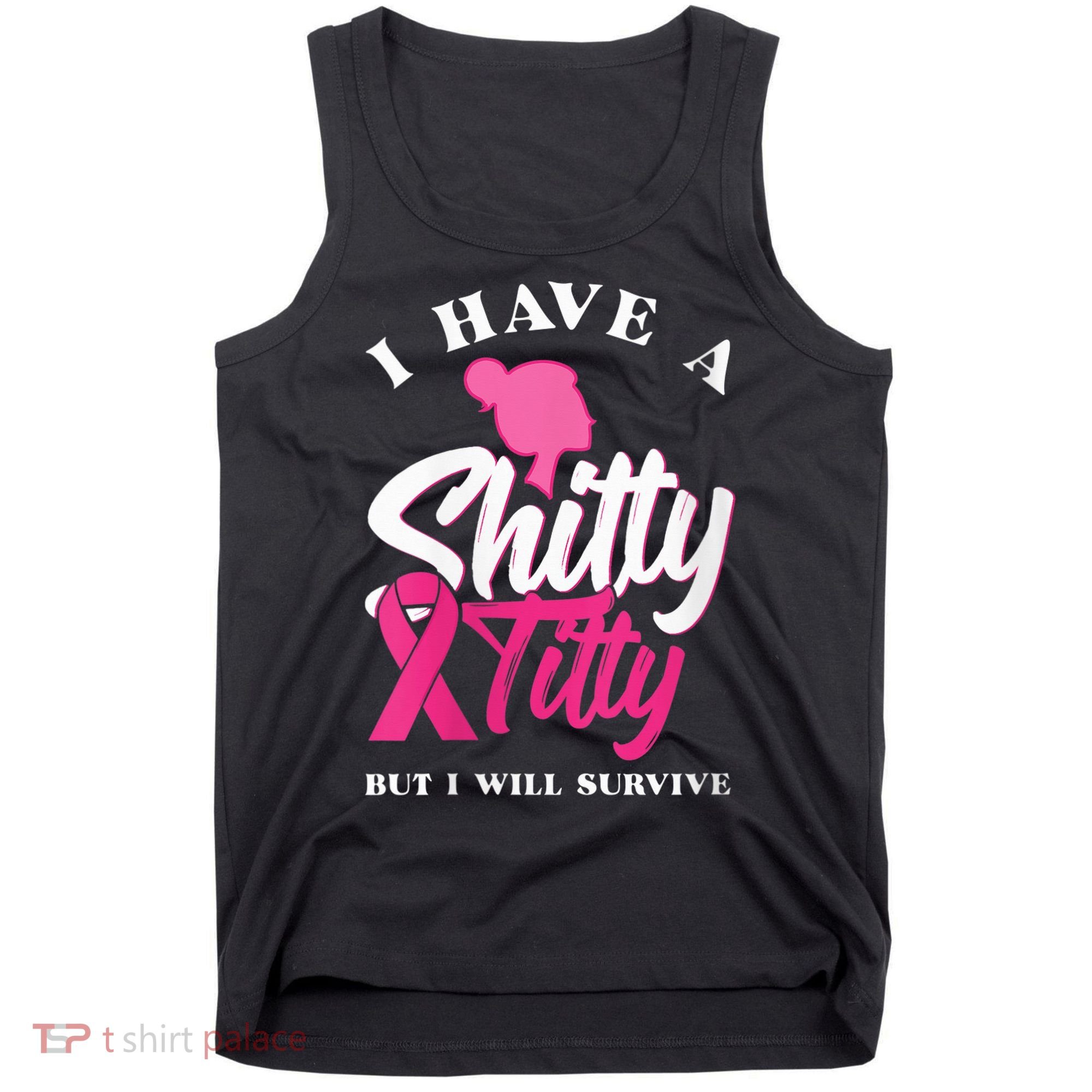 Wo I Have A Shitty Titty But I Will Survive Breast Cancer Tank Top