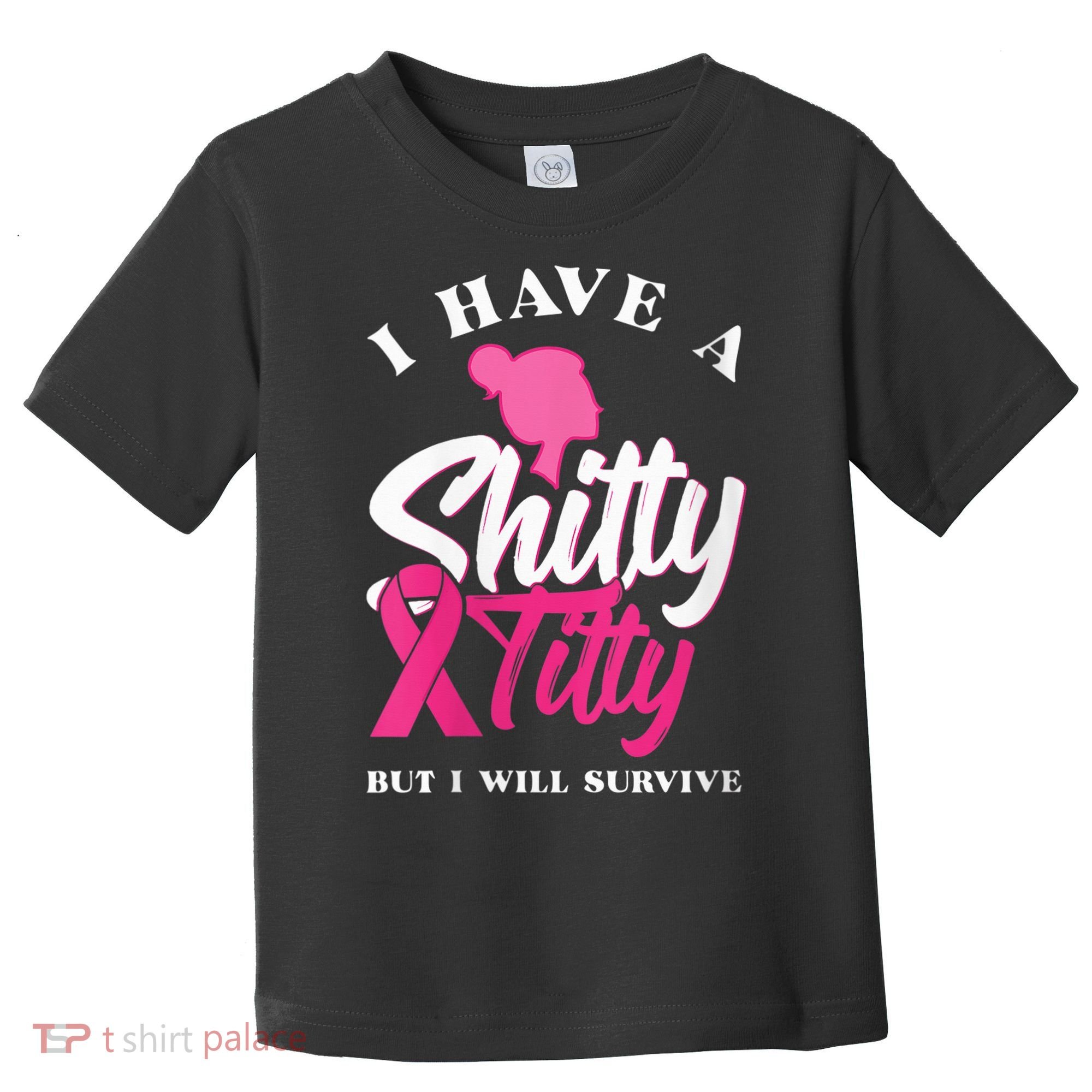 Wo I Have A Shitty Titty But I Will Survive Breast Cancer Toddler T-Shirt