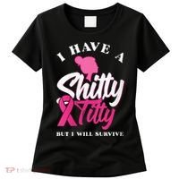 Wo I Have A Shitty Titty But I Will Survive Breast Cancer Women's T-Shirt thumb 0