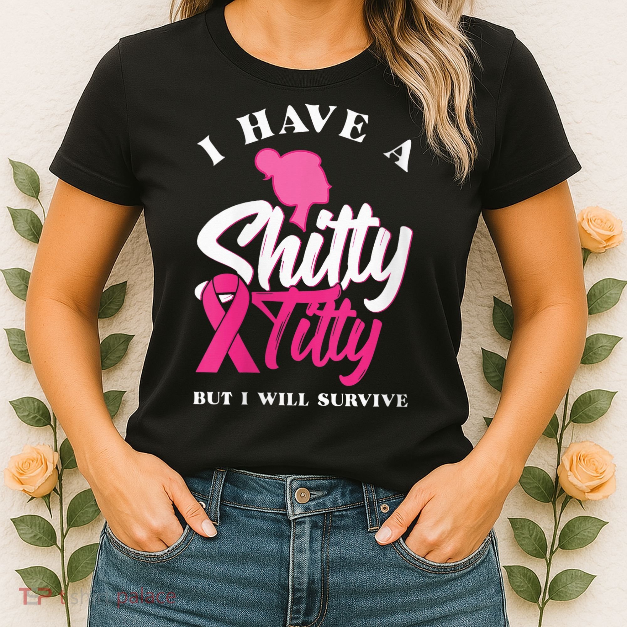 Wo I Have A Shitty Titty But I Will Survive Breast Cancer Women's T-Shirt