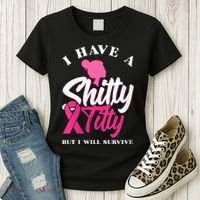 Wo I Have A Shitty Titty But I Will Survive Breast Cancer Women's T-Shirt thumb 3