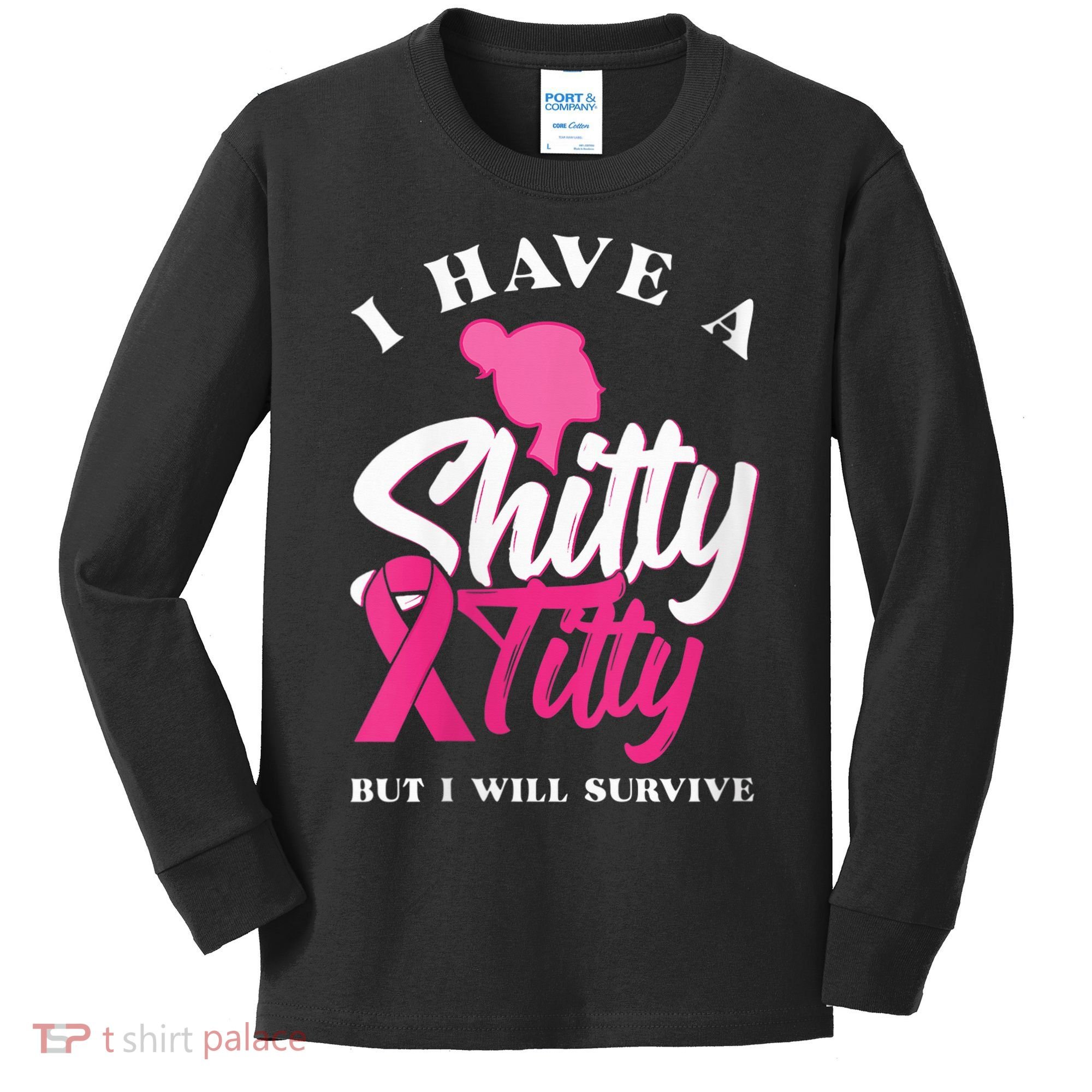 Wo I Have A Shitty Titty But I Will Survive Breast Cancer Kids Long Sleeve Shirt