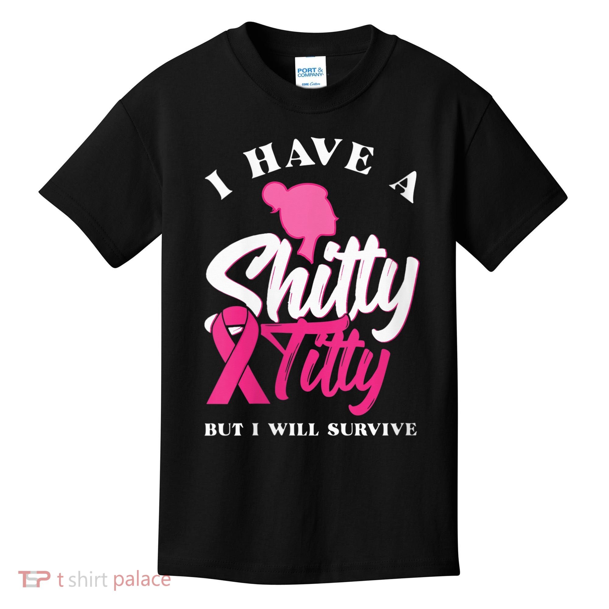 Wo I Have A Shitty Titty But I Will Survive Breast Cancer Kids T-Shirt
