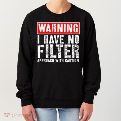Warning I Have No Filter Approach With Caution Funny Sign Women's Sweatshirt