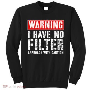 Warning I Have No Filter Approach With Caution Funny Sign Sweatshirt