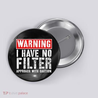 Warning I Have No Filter Approach With Caution Funny Sign Button