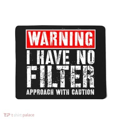 Warning I Have No Filter Approach With Caution Funny Sign Mousepad