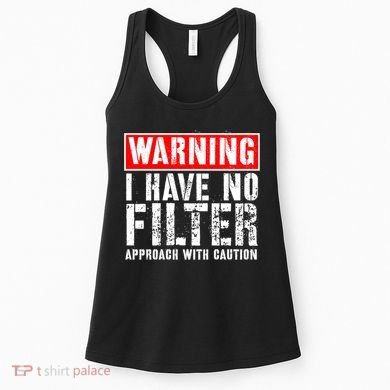 Warning I Have No Filter Approach With Caution Funny Sign Women's Tank Top