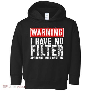Warning I Have No Filter Approach With Caution Funny Sign Toddler Hoodie