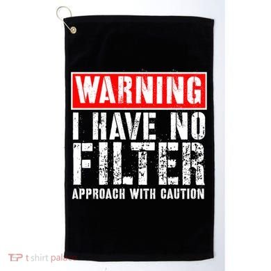 Warning I Have No Filter Approach With Caution Funny Sign Golf Towel